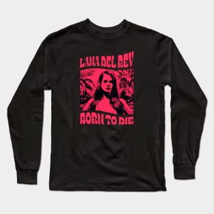 Lana/Born to die Long Sleeve T-Shirt